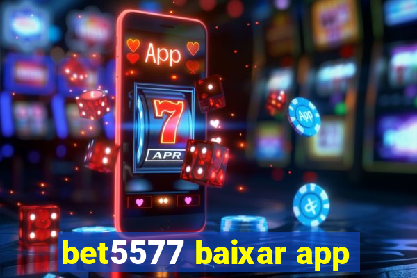 bet5577 baixar app